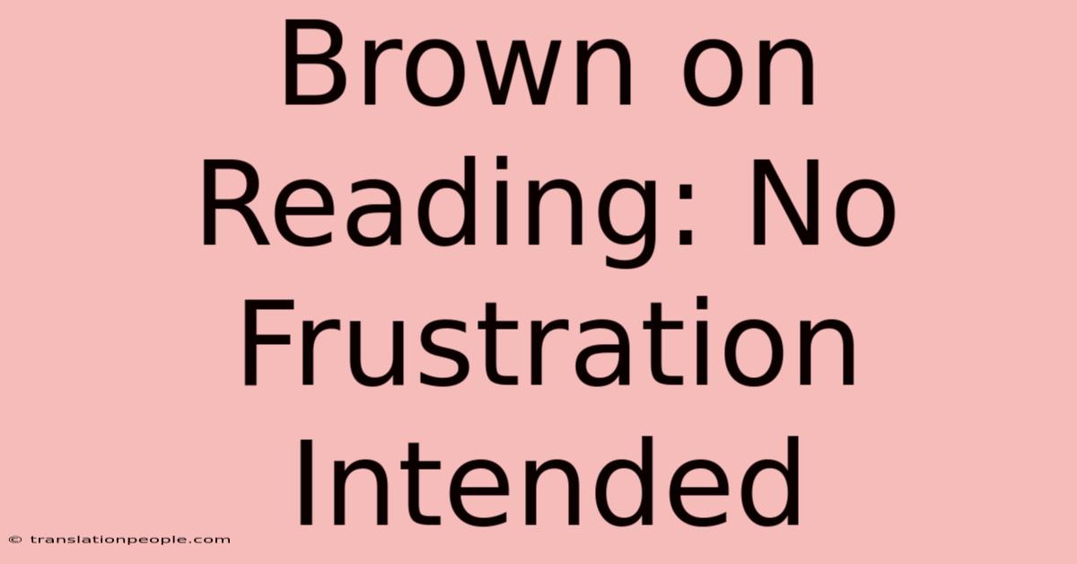 Brown On Reading: No Frustration Intended