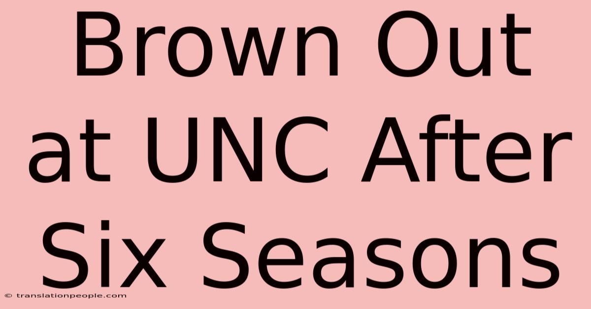 Brown Out At UNC After Six Seasons