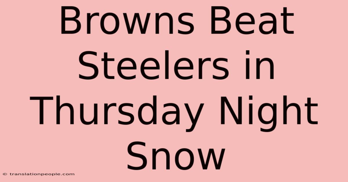 Browns Beat Steelers In Thursday Night Snow