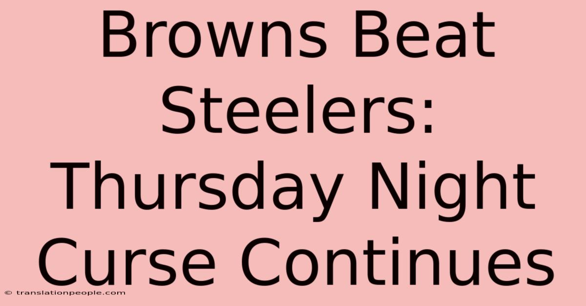 Browns Beat Steelers: Thursday Night Curse Continues