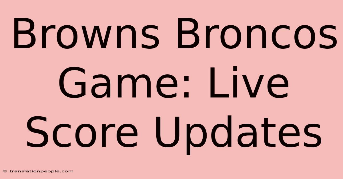 Browns Broncos Game: Live Score Updates