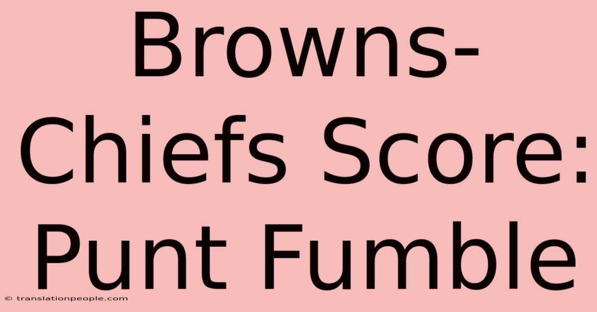 Browns-Chiefs Score: Punt Fumble