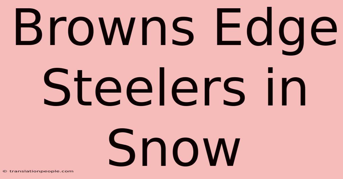 Browns Edge Steelers In Snow