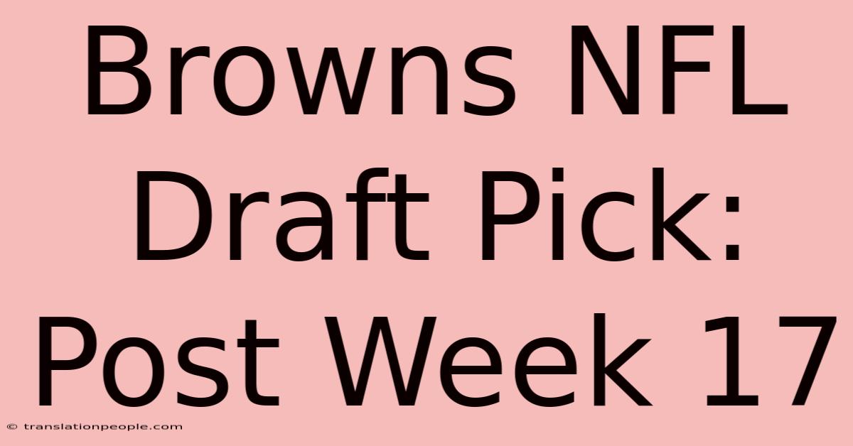 Browns NFL Draft Pick: Post Week 17