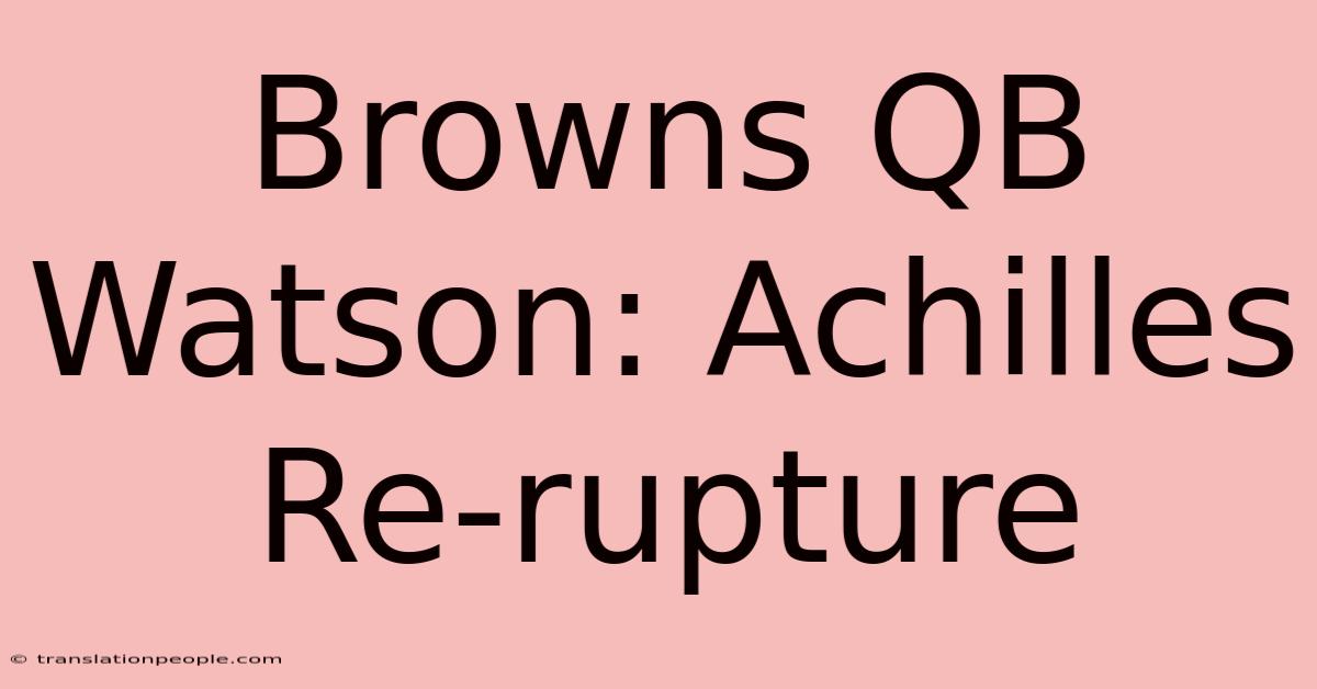 Browns QB Watson: Achilles Re-rupture