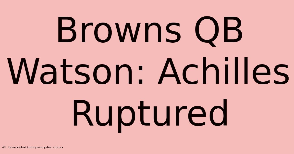 Browns QB Watson: Achilles Ruptured