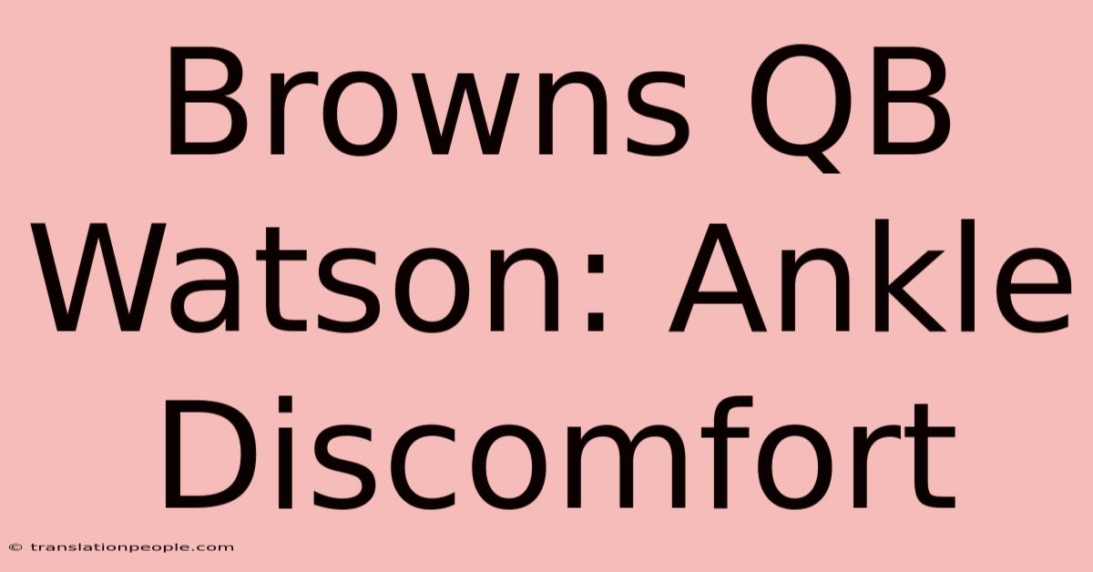 Browns QB Watson: Ankle Discomfort