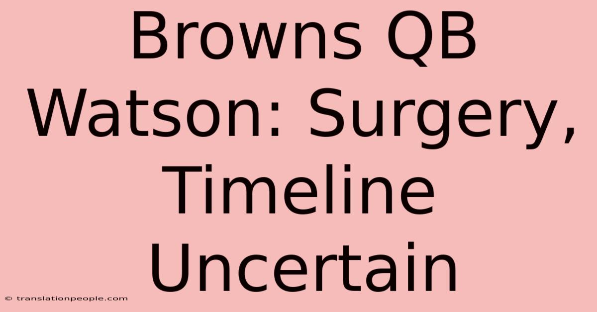 Browns QB Watson: Surgery, Timeline Uncertain