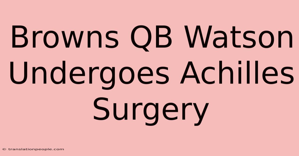 Browns QB Watson Undergoes Achilles Surgery