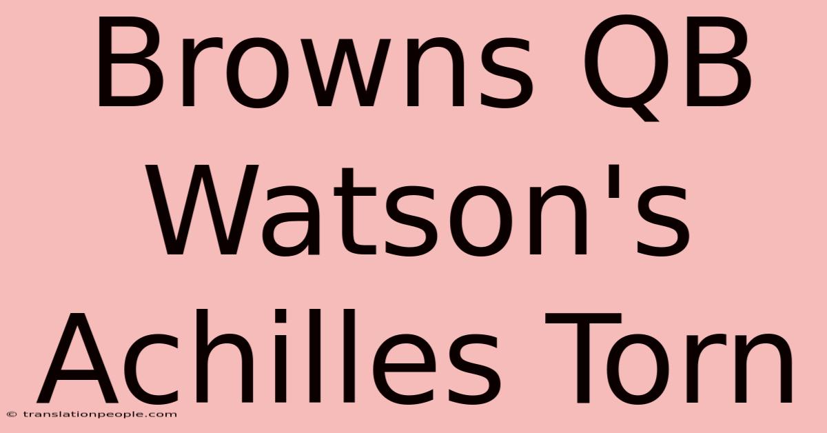 Browns QB Watson's Achilles Torn