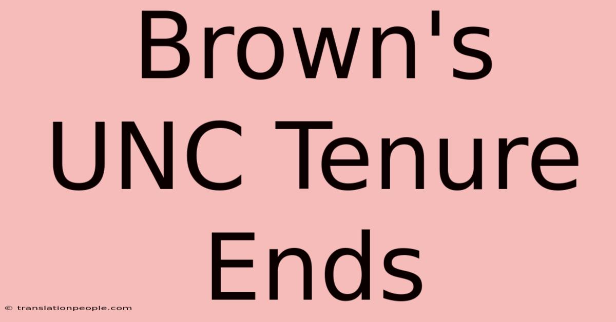 Brown's UNC Tenure Ends