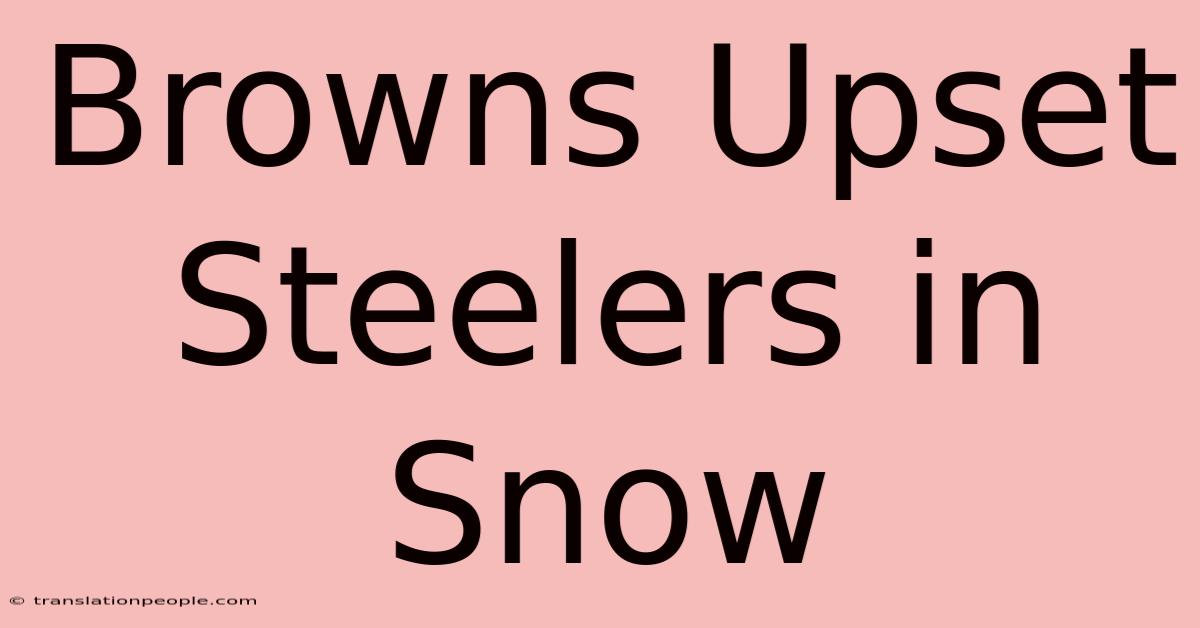 Browns Upset Steelers In Snow