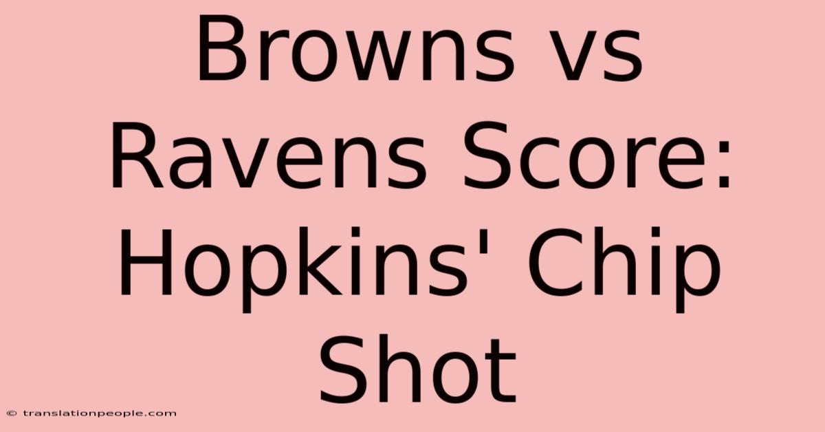 Browns Vs Ravens Score: Hopkins' Chip Shot