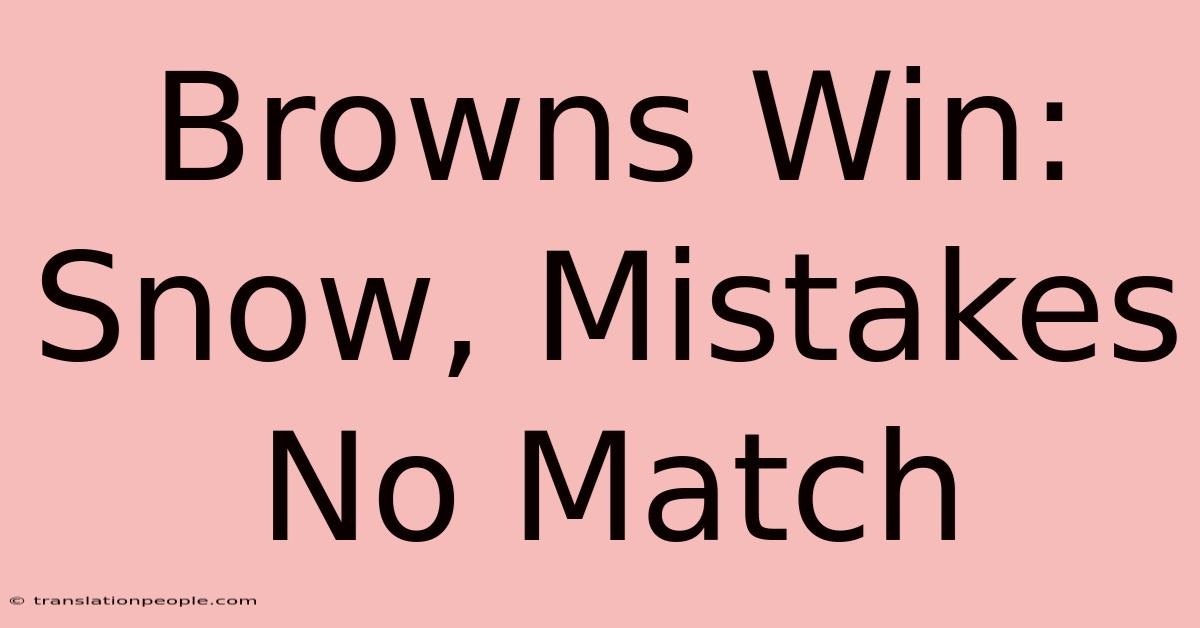 Browns Win: Snow, Mistakes No Match