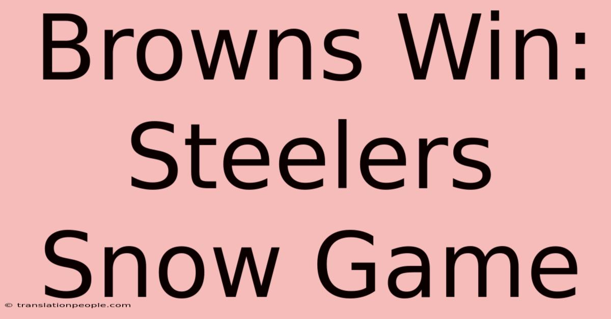 Browns Win: Steelers Snow Game