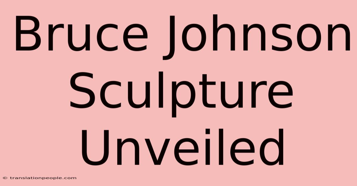 Bruce Johnson Sculpture Unveiled