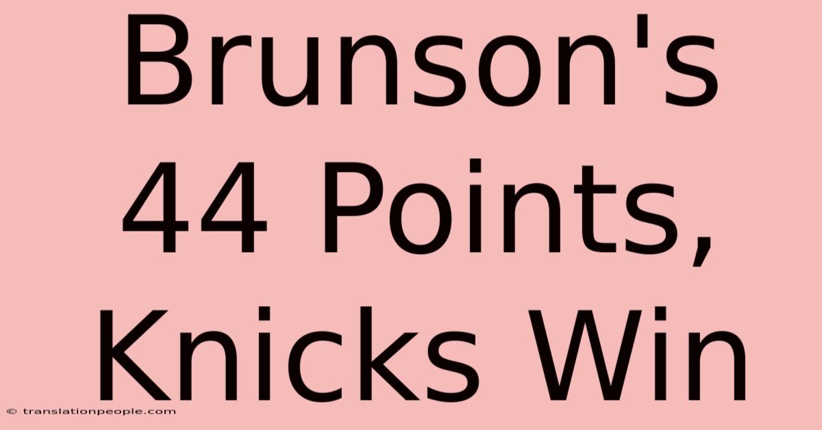 Brunson's 44 Points, Knicks Win