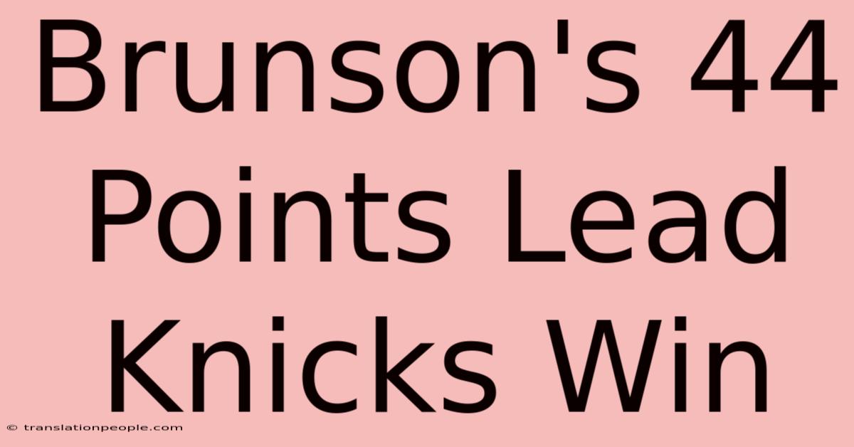 Brunson's 44 Points Lead Knicks Win