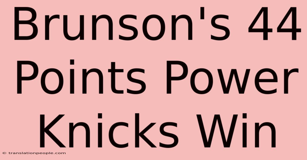 Brunson's 44 Points Power Knicks Win