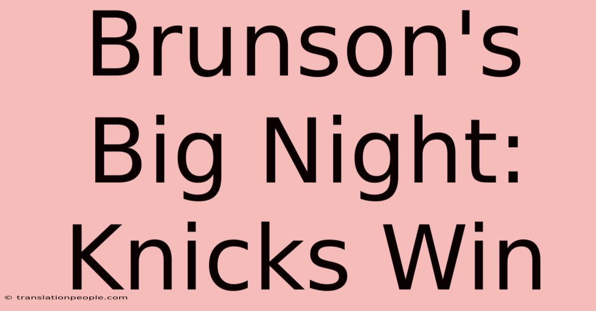 Brunson's Big Night: Knicks Win