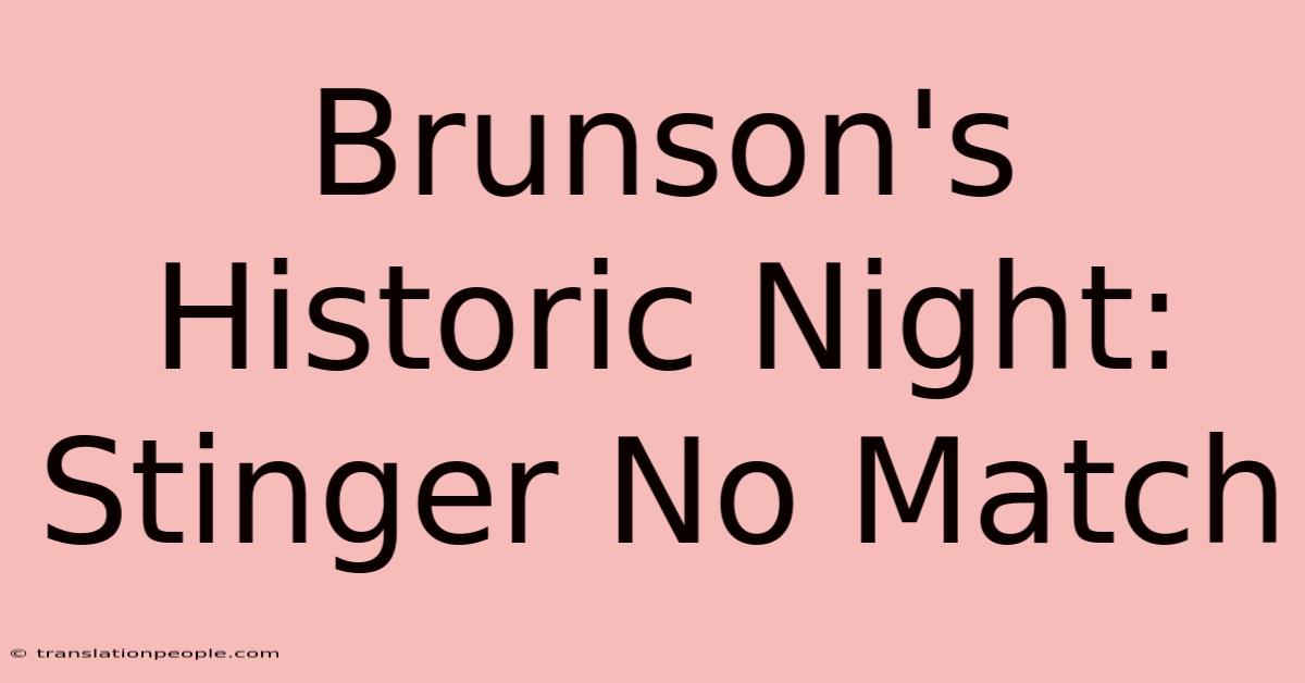 Brunson's Historic Night: Stinger No Match