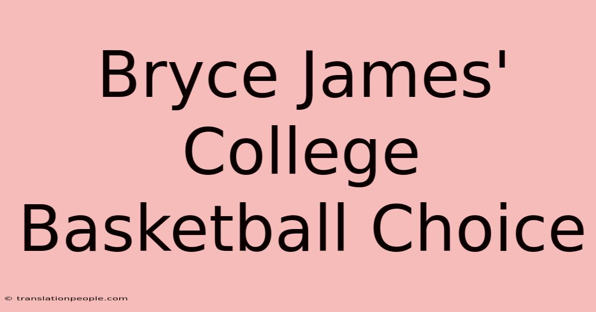 Bryce James' College Basketball Choice