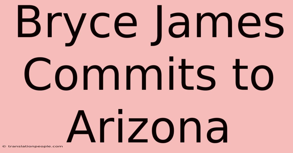 Bryce James Commits To Arizona