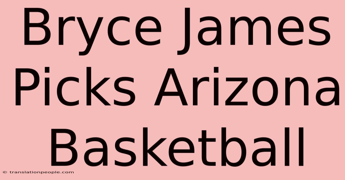 Bryce James Picks Arizona Basketball