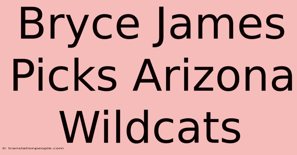 Bryce James Picks Arizona Wildcats