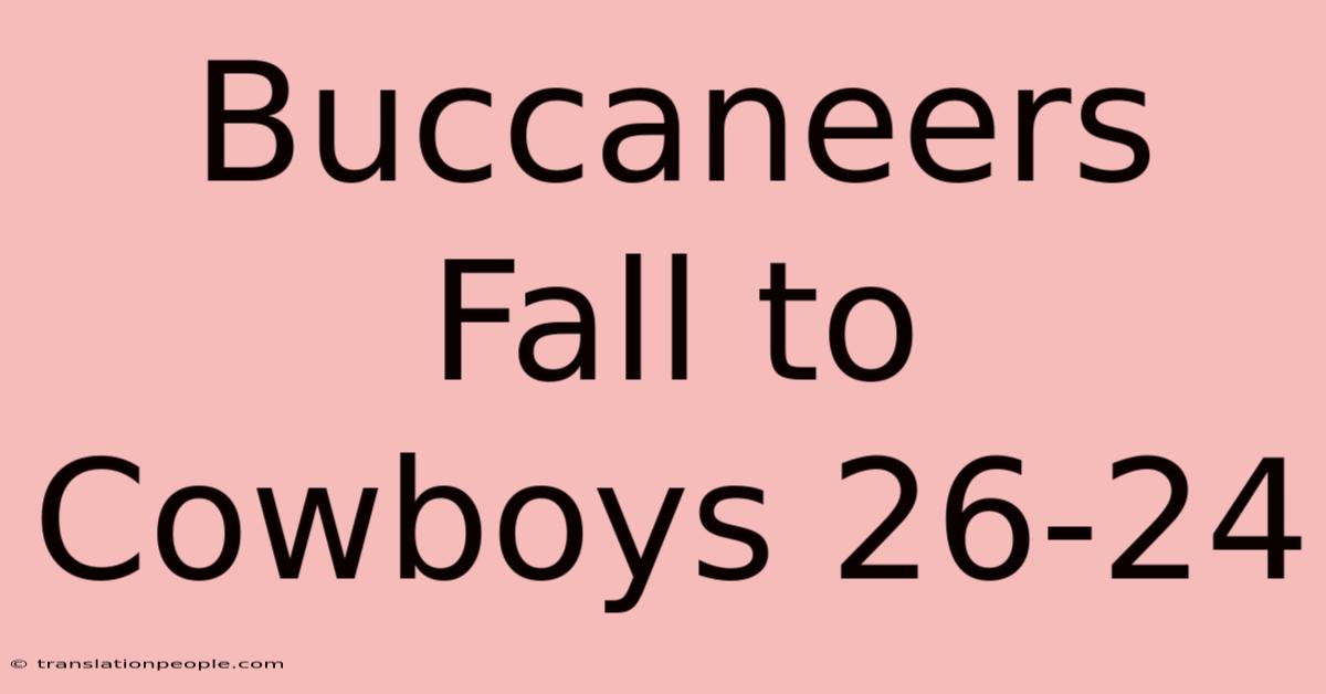 Buccaneers Fall To Cowboys 26-24