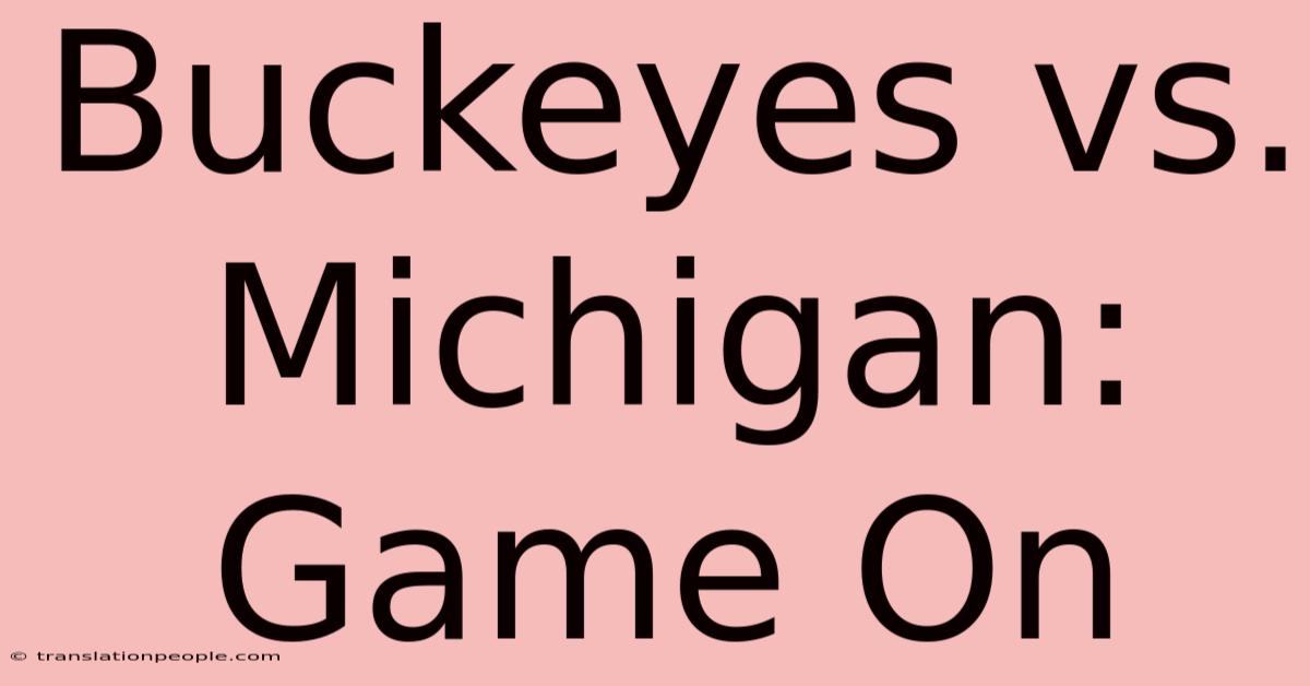 Buckeyes Vs. Michigan: Game On