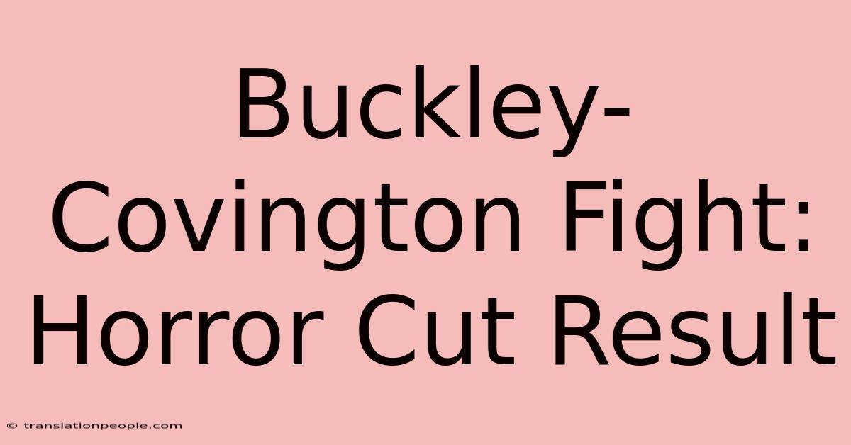 Buckley-Covington Fight: Horror Cut Result