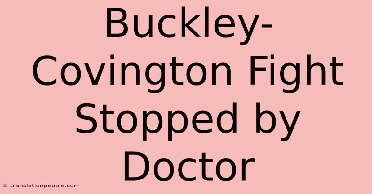 Buckley-Covington Fight Stopped By Doctor