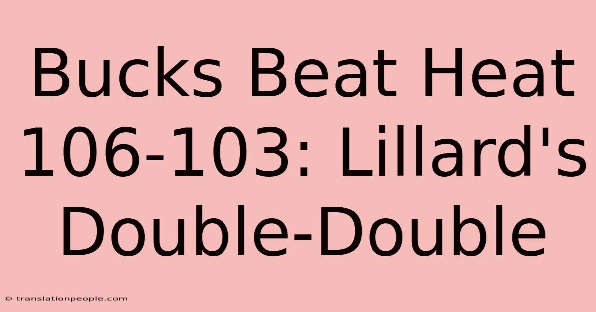 Bucks Beat Heat 106-103: Lillard's Double-Double