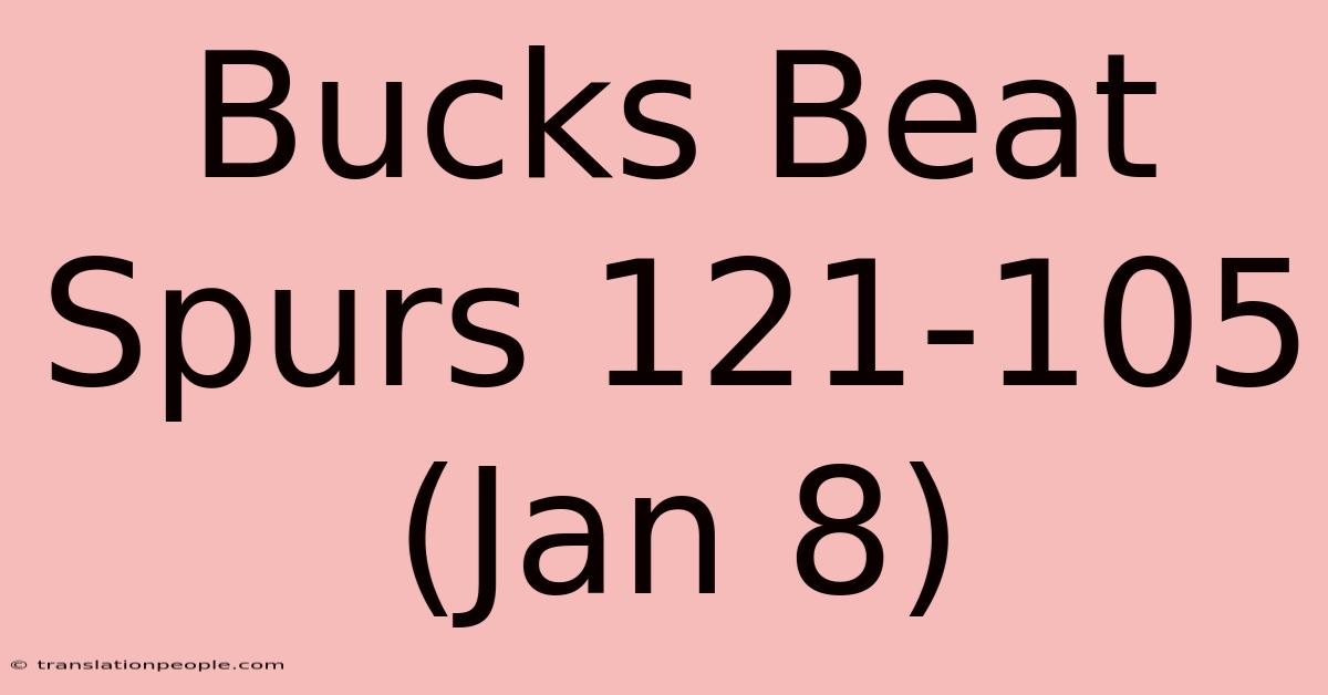 Bucks Beat Spurs 121-105 (Jan 8)