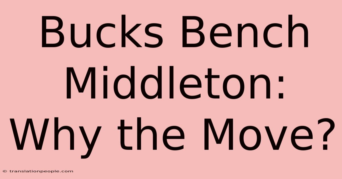 Bucks Bench Middleton: Why The Move?