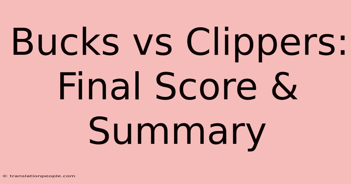 Bucks Vs Clippers: Final Score & Summary