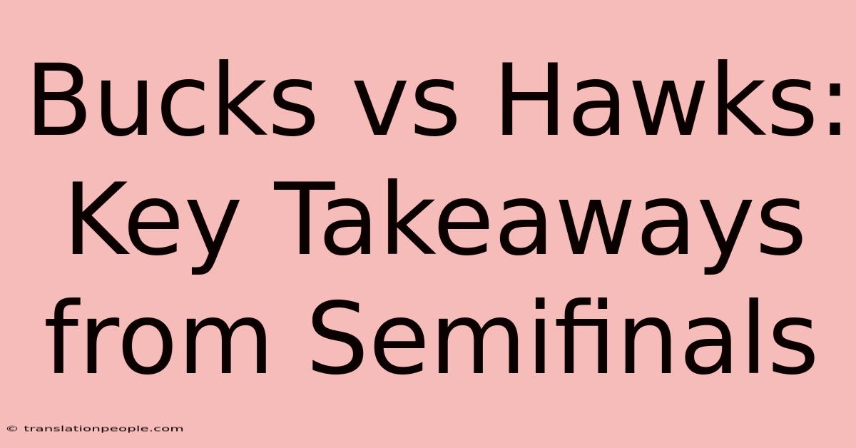 Bucks Vs Hawks: Key Takeaways From Semifinals