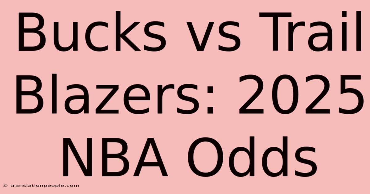 Bucks Vs Trail Blazers: 2025 NBA Odds