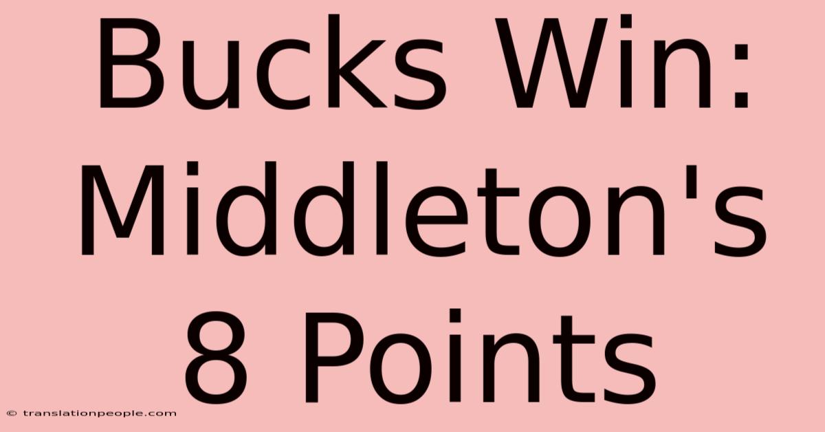 Bucks Win: Middleton's 8 Points