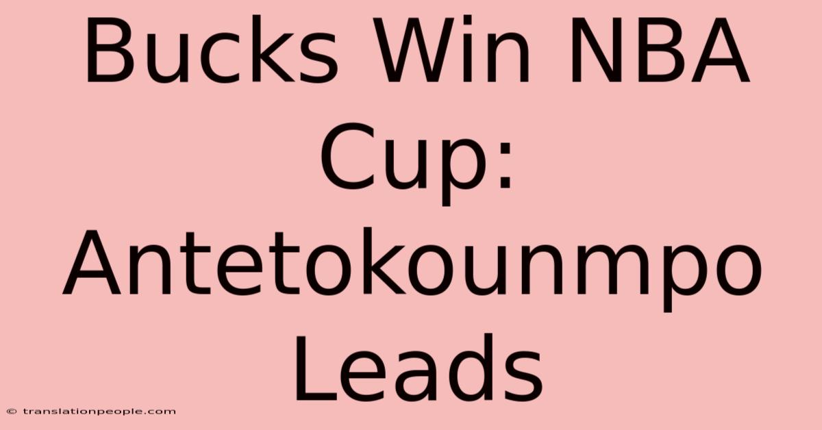 Bucks Win NBA Cup: Antetokounmpo Leads