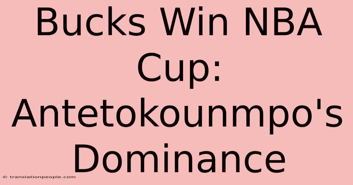 Bucks Win NBA Cup: Antetokounmpo's Dominance