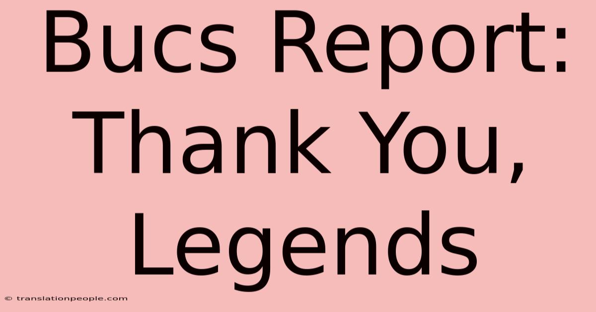 Bucs Report: Thank You, Legends