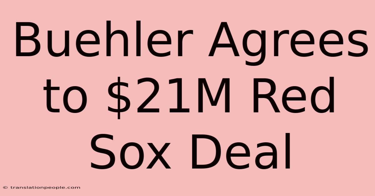 Buehler Agrees To $21M Red Sox Deal