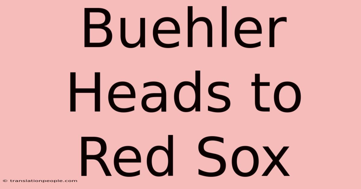 Buehler Heads To Red Sox