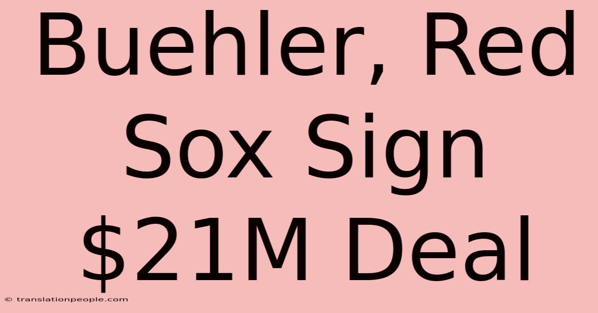 Buehler, Red Sox Sign $21M Deal