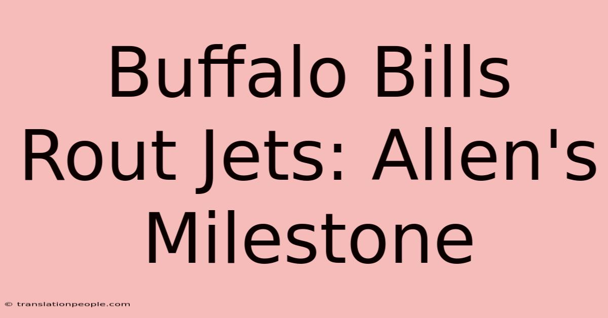 Buffalo Bills Rout Jets: Allen's Milestone