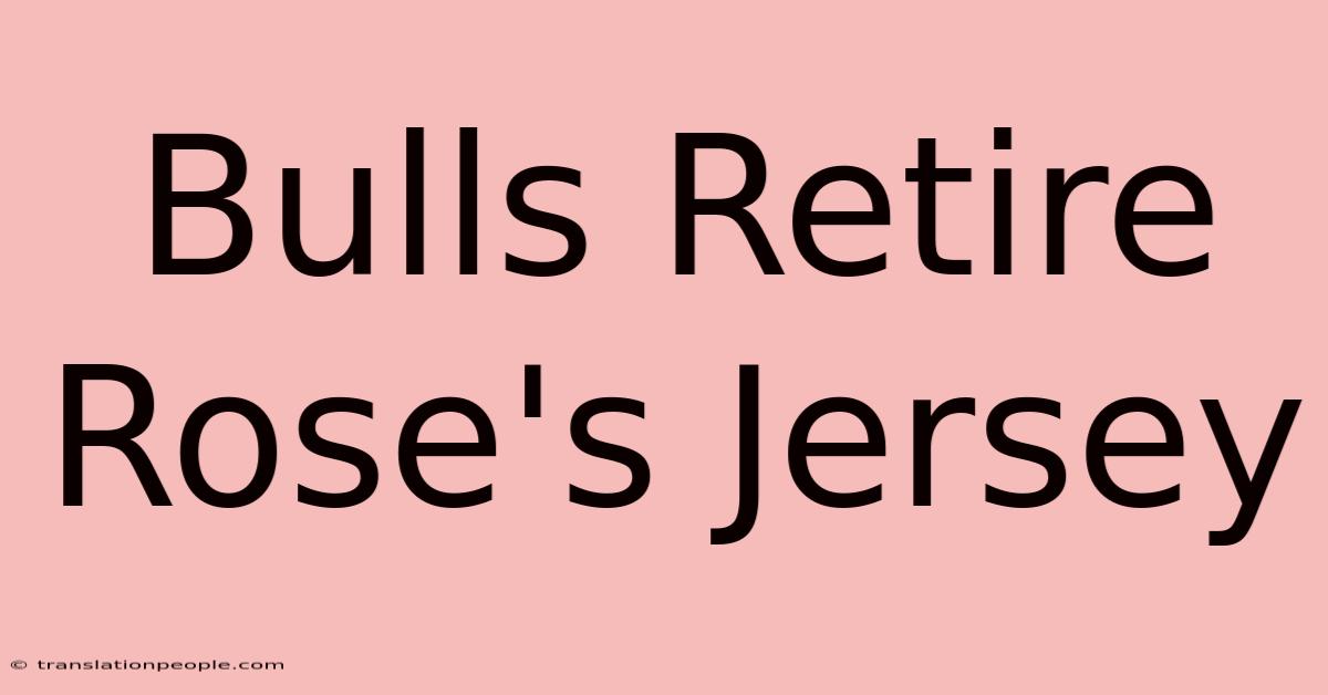 Bulls Retire Rose's Jersey