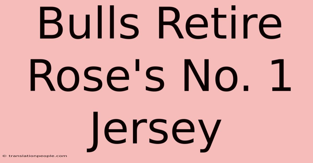 Bulls Retire Rose's No. 1 Jersey