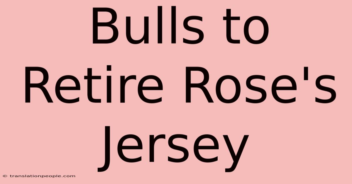 Bulls To Retire Rose's Jersey